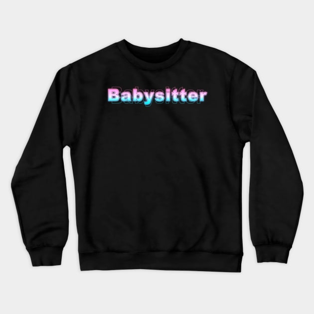 Babysitter Crewneck Sweatshirt by Sanzida Design